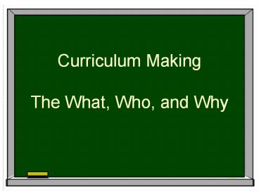 Curriculum Making The What, Who, and Why
