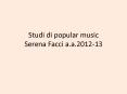 Studi di popular music Serena Facci a.a.2012-13 PowerPoint PPT Presentation