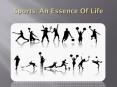 Sports: An Essence Of Life PowerPoint PPT Presentation