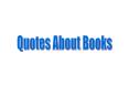 Quotes about Books PowerPoint PPT Presentation