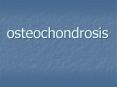 osteochondrosis PowerPoint PPT Presentation