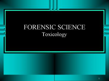 FORENSIC SCIENCE Toxicology