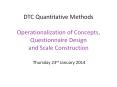 DTC Quantitative Methods  Operationalization of Concepts, Questionnaire Design and Scale Construction  Thursday 23rd January 2014  PowerPoint PPT Presentation