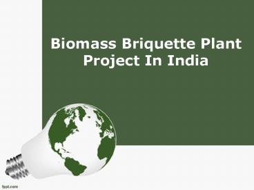 Biomass Briquette Plant Project In India