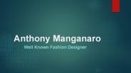 Anthony Manganaro- Well Known Fashion Designer