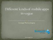 Different kinds of mobile apps in vogue - Innoppl