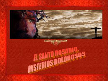 El Santo Rosario. Misterios dolorosos