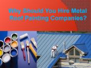 Why Should You Hire Metal Roof Painting Companies?
