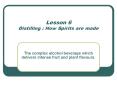 Lesson 6 Distilling : How Spirits are made PowerPoint PPT Presentation