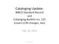 Cataloging Update: BIBCO Standard Record and Cataloging Bulletin no. 125 (covers LCRI changes, too) PowerPoint PPT Presentation