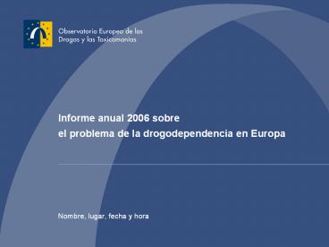 Informe anual 2006 sobre el problema de la drogodependencia en Europa