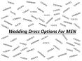 Wedding Dress Options For MEN (1) PowerPoint PPT Presentation