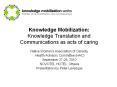 Knowledge Mobilization: Knowledge Translation and Communications as acts of caring PowerPoint PPT Presentation