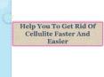 Help You To Get Rid Of Cellulite Faster And Easier PowerPoint PPT Presentation