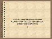 EL CONTRATO ADMINISTRATIVO. CARACTERES GRALES, ESPECIFICOS. ASPECTOS DISTINTIVOS.