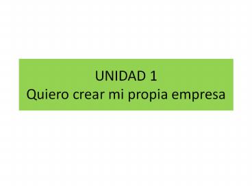 UNIDAD 1 Quiero crear mi propia empresa