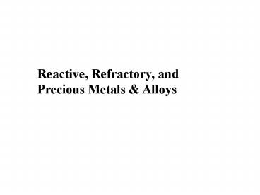 Reactive, Refractory, and Precious Metals