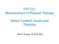 PTP 512 Neuroscience in Physical Therapy Motor Control: Issues and Theories PowerPoint PPT Presentation