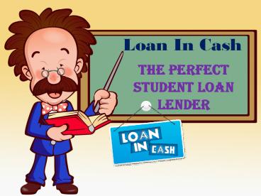 Loan In Cash-The Perfect Student Loan Lender