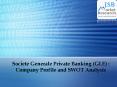 Societe Generale Private Banking (GLE) : Company Profile and SWOT Analysis PowerPoint PPT Presentation