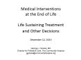 Medical Interventions at the End of Life Life Sustaining Treatment and Other Decisions  December 12, 2013 PowerPoint PPT Presentation