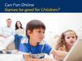 Can Fun Games Online be good for your Children? PowerPoint PPT Presentation
