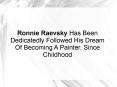 Ronnie Raevsky Has Been Dedicatedly Followed His Dream Of Becoming A Painter, Since Childhood PowerPoint PPT Presentation