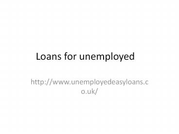loans for unemployed@unemployedeasyloans.co.uk