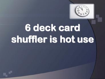6 deck card shuffler is hot use