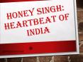 Heartbeat of India: Honey Singh PowerPoint PPT Presentation