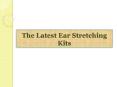 The Latest Ear Stretching Kits
