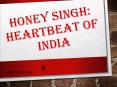 Heartbeat of India: Honey Singh (1) PowerPoint PPT Presentation