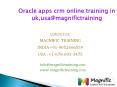 Oracle apps crm online training in uk,usa@magnifictraining PowerPoint PPT Presentation