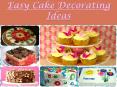 Easy Cake decorating Ideas - Learn how to decorate beautiful cakes PowerPoint PPT Presentation