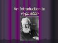 An Introduction to Pygmalion PowerPoint PPT Presentation