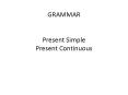 GRAMMAR Present tenses  Present Simple Present Continuous PowerPoint PPT Presentation