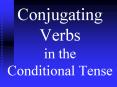 Conjugating Verbs in the Conditional Tense PowerPoint PPT Presentation