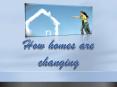 How homes are changing PowerPoint PPT Presentation