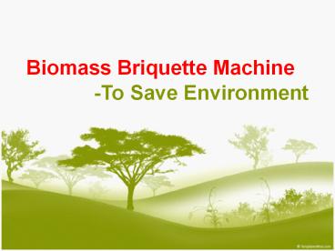 Biomass Briquette Machine Provides Bio Fuel Briquettes