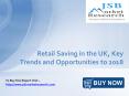 JSB Market Research: Retail Saving in the UK, Key Trends and Opportunities to 2018 PowerPoint PPT Presentation