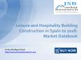 JSB Market Research - Leisure and Hospitality Building Construction in Spain to 2018: Market Databook PowerPoint PPT Presentation