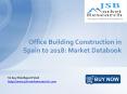 JSB Market Research - Office Building Construction in Spain to 2018: Market Databook PowerPoint PPT Presentation