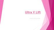Ultra v lift