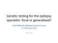 Genetic testing for the epilepsy specialist- focal or generalised? PowerPoint PPT Presentation