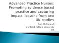 Advanced Practice Nurses: Promoting evidence based practice and capturing impact: lessons from two UK studies PowerPoint PPT Presentation