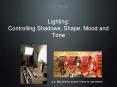 Lighting: Controlling Shadows, Shape, Mood and Tone PowerPoint PPT Presentation