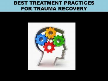 BEST TREATMENT PRACTICES FOR TRAUMA RECOVERY