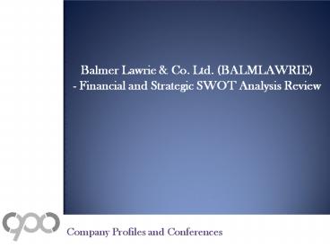 SWOT Analysis Review on Balmer Lawrie & Co. Ltd. (BALMLAWRIE)