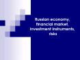 Russian economy, financial market, investment instruments, risks PowerPoint PPT Presentation