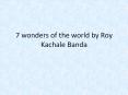 7-wonders-of-the-world-by-Roy-Kachale-Banda PowerPoint PPT Presentation